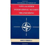 Historical Dictionary Of Nato And Other International Security Organizations