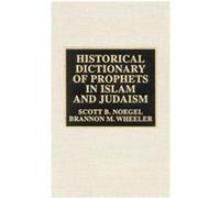 Historical Dictionary of Prophets in Islam and Judaism, HISTORICAL DICTIONARIES OF RELIGIONS, PHILOSOPHIES AND MOVEMENTS Brannon M. Wheeler, Scott B. Noegel (Auteur)