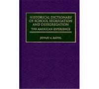 Historical Dictionary of School Segregation and Desegregation: The American Experience Raffel, Jeffrey A. (Auteur)