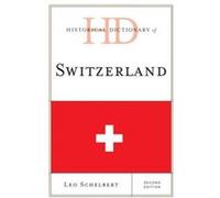 Historical Dictionary Of Switzerland 2E Leo Schelbert, (Auteur)