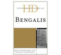 Historical Dictionary Of The Bengalis Kunal Chakrabarti, Shubhra Chakrabarti (Auteur)