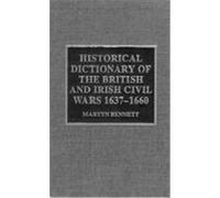 Historical Dictionary of the British And Irish Civil Wars 1637-16
