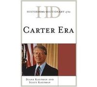 Historical Dictionary of the Carter Era Diane Kaufman Scott Kaufman (Auteur)