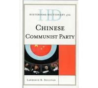 Historical Dictionary of the Chinese Communist Party Lawrence R. Sullivan (Auteur)