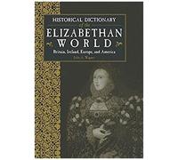 Historical Dictionary of the Elizabethan World