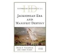 Historical Dictionary Of The Jacksonian Era And Manifest Destiny