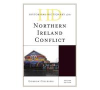 Historical Dictionary Of The Northern Ireland Conflict