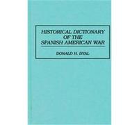 Historical Dictionary of the Spanish American War Donald H. Dyal (Auteur)