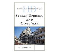 Historical Dictionary Of The Syrian Uprising And Civil War