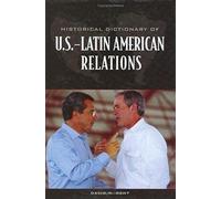 Historical Dictionary Of U.S.-Latin American Relations