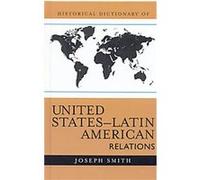 Historical Dictionary of United States-Latin American Relations, Historical Dictionaries of U.S. Diplomacy, 3 Joseph Smith (Auteur)