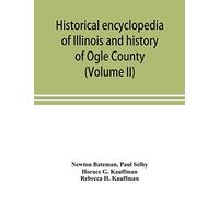 Historical Encyclopedia Of Illinois And History Of Ogle County (Volume Ii)