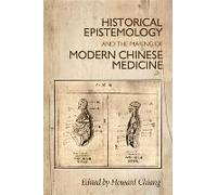 Historical Epistemology And The Making Of Modern Chinese Medicine