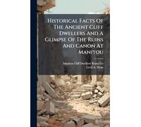 Historical Facts Of The Ancient Cliff Dwellers And A Glimpse Of The Ruins And Canon At Manitou