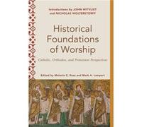 Historical Foundations of Worship Catholic Orthodox and Protestant Perspectives by Mark Lamport Mark Lamport (Auteur)