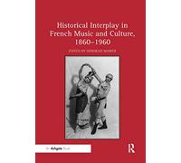 Historical Interplay in French Music and Culture, 1860¿1960