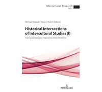 Historical Intersections of Intercultural Studies, I: Tracing Genealogies, Trajectories, Diversifications