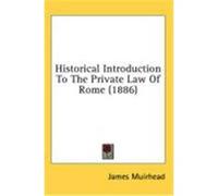 Historical Introduction to the Private Law of Rome (1886) Muirhead, James (Auteur)