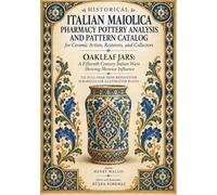 Historical Italian Maiolica Pharmacy Pottery Analysis and Pattern Catalog for Ceramic Artists, Restorers, and Collectors: Oakleaf Jars: A Fifteenth ... - 122 Full-Page Albarello Jar Illustration