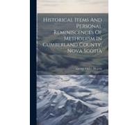 Historical Items And Personal Reminiscences Of Methodism In Cumberland County, Nova Scotia