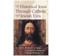 Historical Jesus Through Catholic And Jewish Eyes