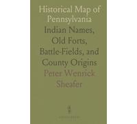 Historical Map of Pennsylvania: Indian Names, Old Forts, Battle-Fields, and County Origins