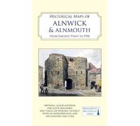 Historical Maps Of Alnwick & Alnmouth From Earliest Times To 1918