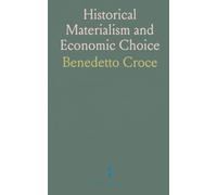 Historical Materialism and Economic Choice: How historical materialism links everyday decisions with broader economic theory