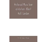 Historical Music Loan Exhibition, Albert Hall, London. June-Oct, 1885, A Descriptive Catalogue Of Rare Manuscripts And Printed Books