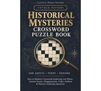 Historical Mysteries Crossword Puzzle Book: Easy-to-Medium History Crosswords for Adults, Teens & Seniors Featuring Unsolved Mysteries, Lost Places, ... Codes, Artifacts & Historical Enigmas