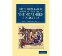 Historical Papers and Letters from the Northern Registers - Cambridge University Press - Cambridge University Press - Livre en Anglais - Paperback Cambridge University PressCambridge University Press 