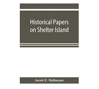 Historical Papers On Shelter Island And Its Presbyterian Church With Genealogical Tables