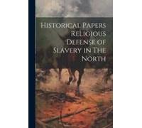 Historical Papers Religious Defense Of Slavery In The North