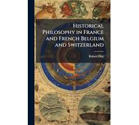 Historical Philosophy in France and French Belgium and Switzerland