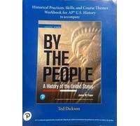 Historical Practices , Skills , and Course Themes Workbook for AP U.S. History to accompany , Third Edition , By The People , A History of the United States .