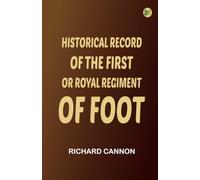 Historical Record of the First, or Royal Regiment of Foot