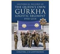Historical Record of The Queen s Own Gurkha Logistic Regiment 1958 2018 by Colonel J R Cawthorne Colonel J R Cawthorne (Auteur)