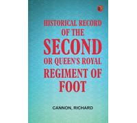 Historical Record of the Second or Queen's Royal Regiment of Foot