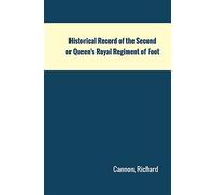Historical Record of the Second, or Queen's Royal Regiment of Foot