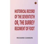 Historical Record of the Seventieth, or, the Surrey Regiment of Foot