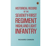 Historical Record of the Seventy-first Regiment, Highland Light Infantry