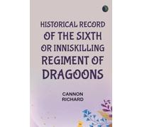 Historical Record of the Sixth or Inniskilling Regiment of Dragoons