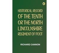 Historical Record of the Tenth, or the North Lincolnshire, Regiment of Foot