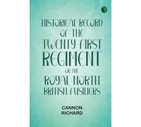 Historical Record of the Twenty-first Regiment or the Royal North British Fusiliers
