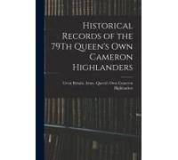 Historical Records Of The 79th Queen's Own Cameron Highlanders