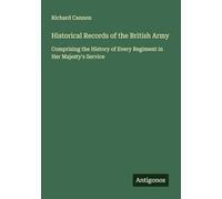 Historical Records of the British Army: Comprising the History of Every Regiment in Her Majesty's Service