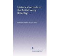 Historical records of the British Army [Infantry] ...