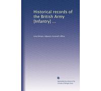 Historical records of the British Army [Infantry] ...