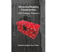 Historical Replica Construction 13th Century Volume 1