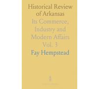 Historical Review of Arkansas: Its Commerce, Industry and Modern Affairs